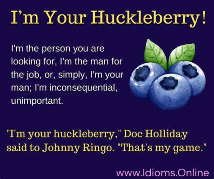 What Does the Phrase "I'll Be Your Huckleberry" Mean? Unpacking a Classic Quote